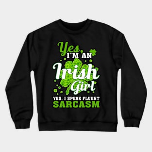 I_m An Irish Girl, I Speak Fluent Sarcasm Crewneck Sweatshirt